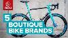 5 Boutique Bike Brands The Coolest Custom Road Bikes In Cycling