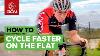How To Cycle Faster On The Flat
