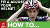 How To Fit Adjust A Cycle Helmet
