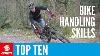 Top 10 Essential Mtb Skills Ten Mountain Bike Handling Tips